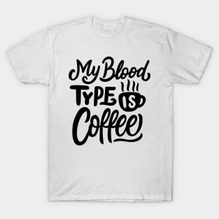 My Blood Type Is Coffee T-Shirt